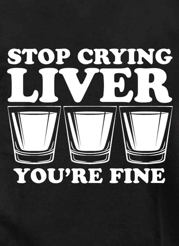 Stop Crying Liver You're Fine Kids T-Shirt