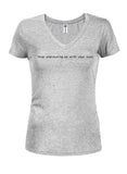Stop Undressing Me With Your Eyes Juniors V Neck T-Shirt