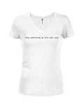 Stop Undressing Me With Your Eyes Juniors V Neck T-Shirt