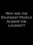 Why are the Stupidest People Always the Loudest T-Shirt - Five Dollar Tee Shirts