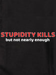 Stupidity Kills...But Not Nearly Enough T-Shirt - Five Dollar Tee Shirts