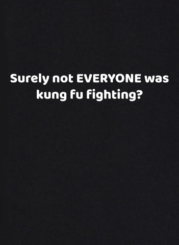 T-shirt Sûrement pas TOUT LE MONDE combattait le Kung Fu