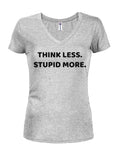 THINK LESS. STUPID MORE Juniors V Neck T-Shirt