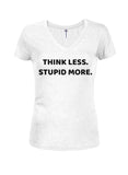 THINK LESS. STUPID MORE Juniors V Neck T-Shirt