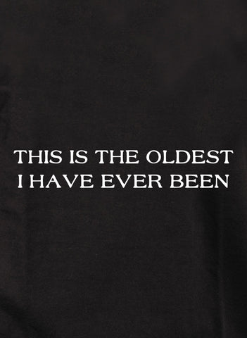 THIS IS THE OLDEST I HAVE EVER BEEN Kids T-Shirt