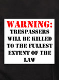 TRESPASSERS WILL BE KILLED T-Shirt