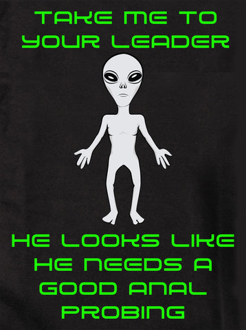 Take me to your leader He needs anal probing Kids T-Shirt