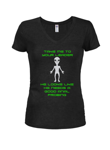 Take me to your leader He needs anal probing Juniors V Neck T-Shirt