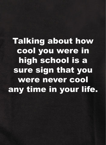 Talking about how cool you were in high school T-Shirt