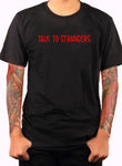 Talk to strangers T-Shirt