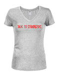 Talk to strangers Juniors V Neck T-Shirt