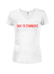 Talk to strangers Juniors V Neck T-Shirt