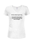Tell me about your day Juniors V Neck T-Shirt