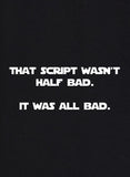 That Script Wasn't Half Bad. It Was All Bad T-Shirt