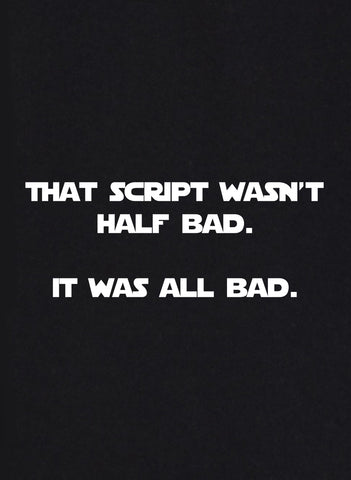 Ce script n'était pas à moitié mauvais. T-shirt Tout était mauvais