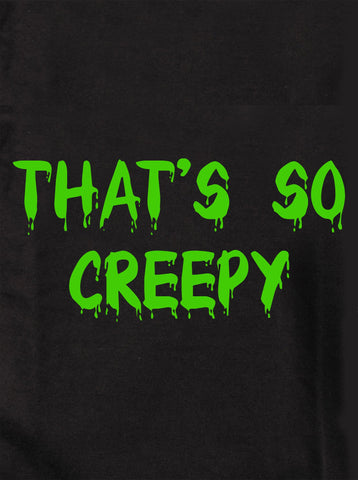 That’s so Creepy Kids T-Shirt