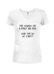 That sounds like a really bad idea Juniors V Neck T-Shirt