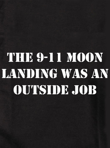The 9-11 moon landing was an outside job Kids T-Shirt