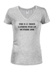 The 9-11 moon landing was an outside job Juniors V Neck T-Shirt