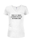 The 9-11 moon landing was an outside job Juniors V Neck T-Shirt