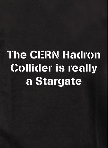 The CERN Hadron Collider is really a Stargate Kids T-Shirt