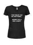 The Force can do Anything Except Fix a Bad Script Juniors V Neck T-Shirt