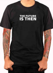The Future is Then T-Shirt