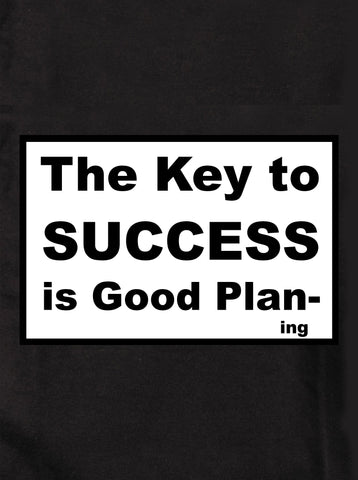 The Key to SUCCESS is Good Plan-ing Kids T-Shirt