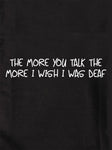 Cuanto más hablas, más desearía ser sordo Camiseta