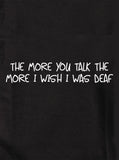 Plus tu parles, plus j'aimerais être sourd T-Shirt