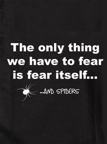 The Only Thing We Have to Fear is Fear Itself and Spiders Kids T-Shirt