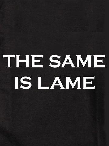 The Same is Lame Kids T-Shirt