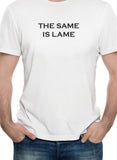 The Same is Lame T-Shirt