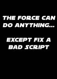 The Force can do Anything Except Fix a Bad Script T-Shirt - Five Dollar Tee Shirts
