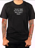 The Best Things in Life are Freaky T-Shirt - Five Dollar Tee Shirts