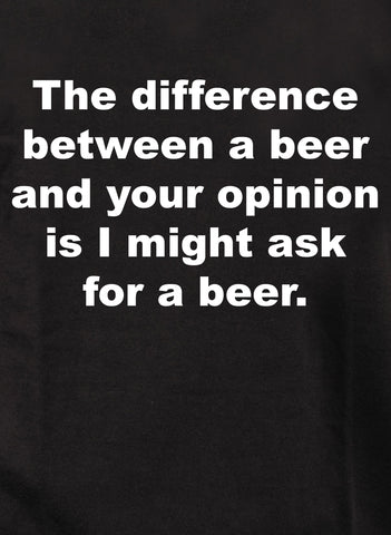 Camiseta La diferencia entre una cerveza y tu opinión