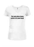 The only place home exists is in your head Juniors V Neck T-Shirt