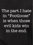 The part I hate in Footloose T-Shirt