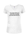 The people talking the most shit are full of it Juniors V Neck T-Shirt