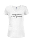 The question is the question Juniors V Neck T-Shirt