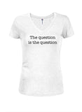 The question is the question Juniors V Neck T-Shirt