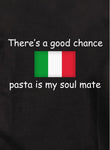 There's a good chance pasta is my soul mate T-Shirt