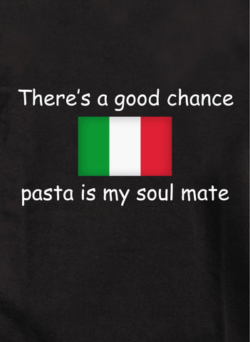 There's a good chance pasta is my soul mate Kids T-Shirt