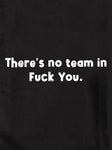 There’s no team in Fuck You T-Shirt