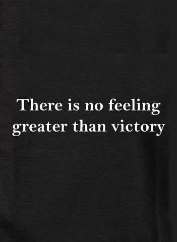 There is no feeling greater than victory T-Shirt