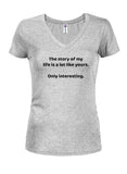 The story of my life is a lot like yours Juniors V Neck T-Shirt