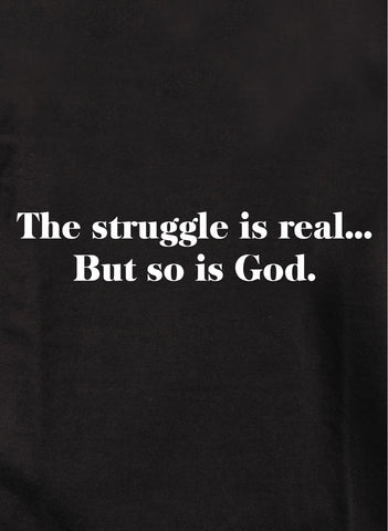 The struggle is real...But so is God Kids T-Shirt