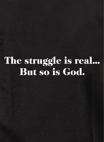 The struggle is real...But so is God T-Shirt
