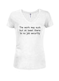 The work may suck Juniors V Neck T-Shirt