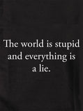 The world is stupid and everything is a lie T-Shirt